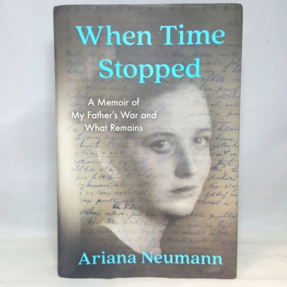 When Time Stopped a memoir of my father's was and what remains by Ariana Neumann